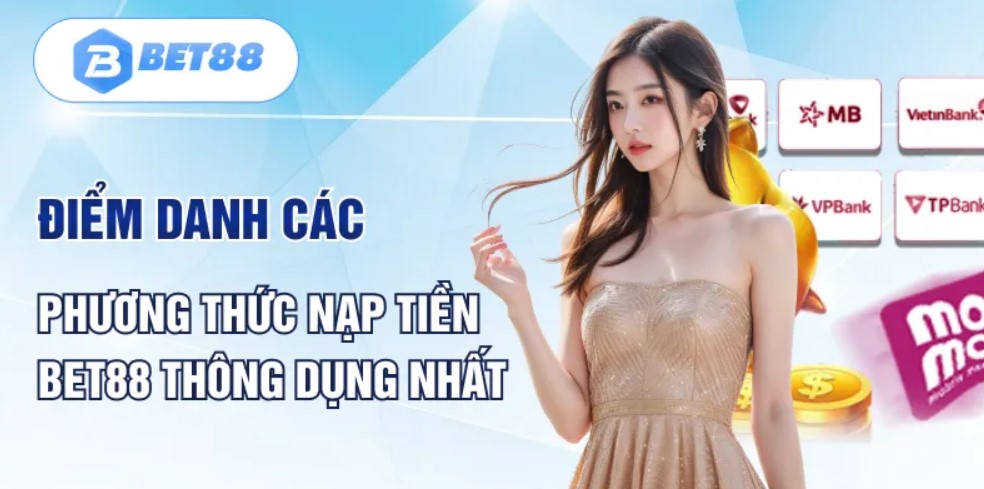 Nạp tiền Bet88 là gì?