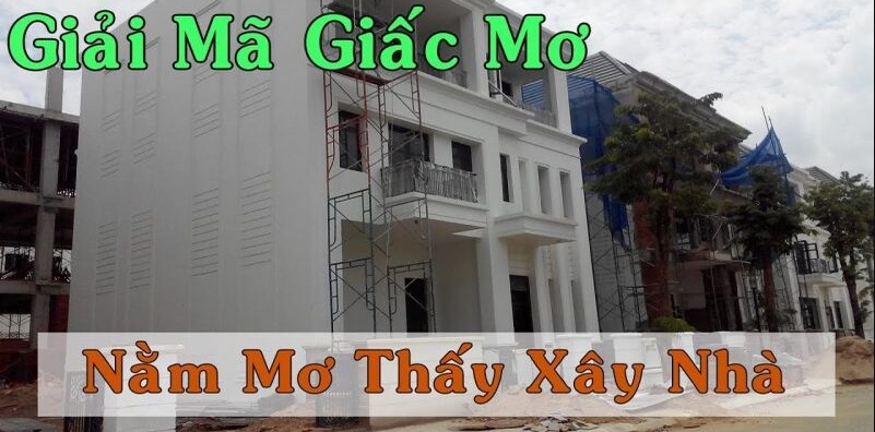 Giấc mơ thấy xây nhà mang trong mình những tầng ý nghĩa sâu xa